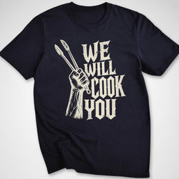 We Will Cook You T-Shirt