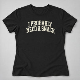 Probably Need a Snack Women's Tee