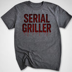 Serial Griller T-Shirt