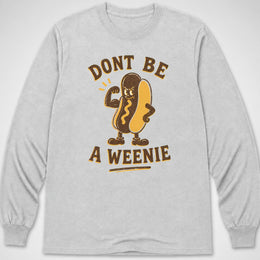 Don't Be a Weenie — Long Sleeve Tee