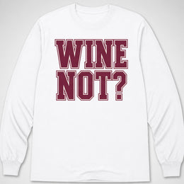 Wine Not? — Long Sleeve Tee