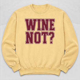 Wine Not? Sweatshirt