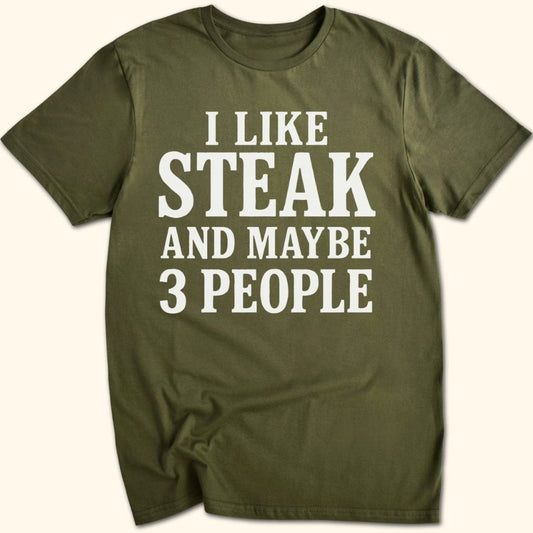 I Like Steak...and Maybe 3 People T-Shirt