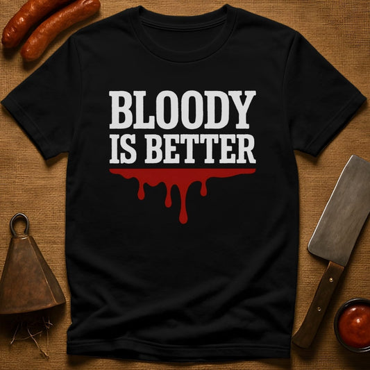 Bloody is Better T-Shirt