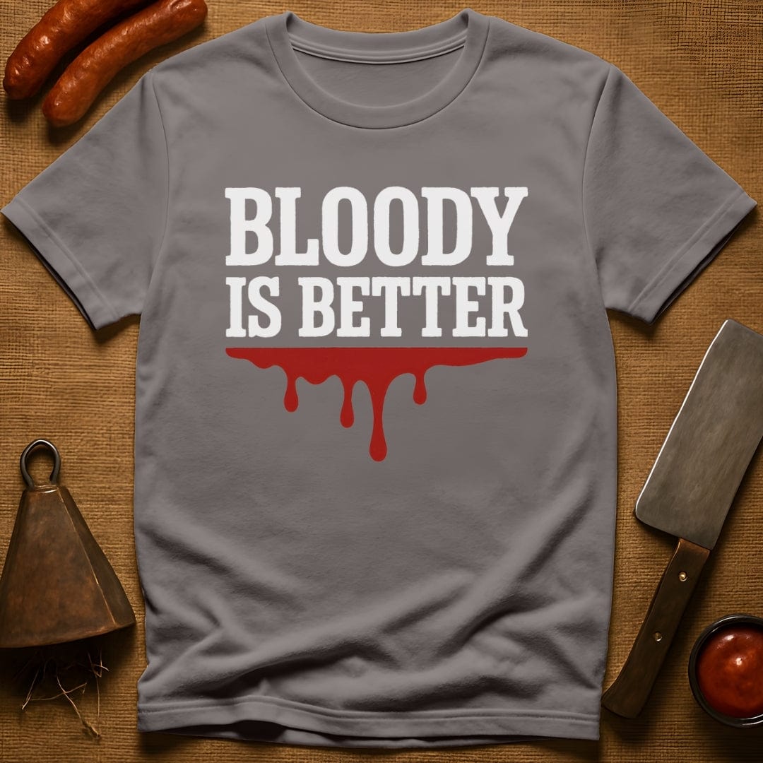 Bloody is Better T-Shirt