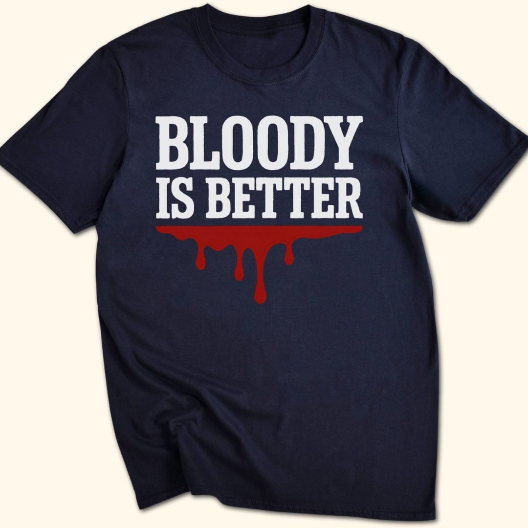 Bloody is Better T-Shirt