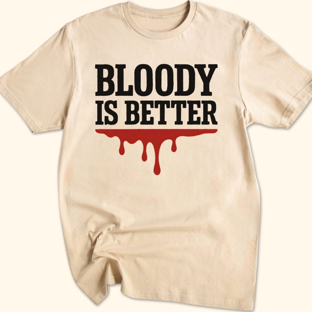 Bloody is Better T-Shirt