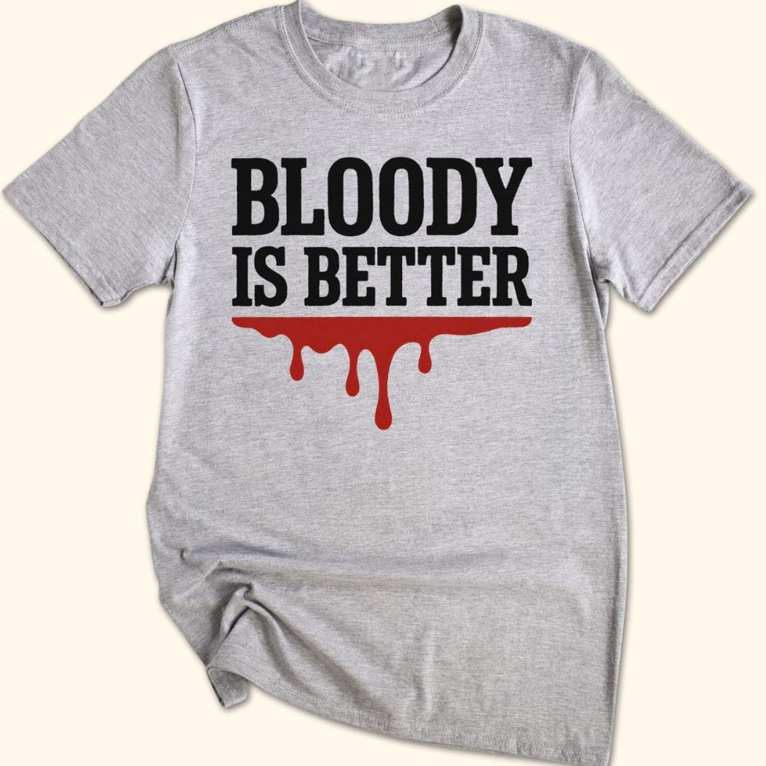 Bloody is Better T-Shirt