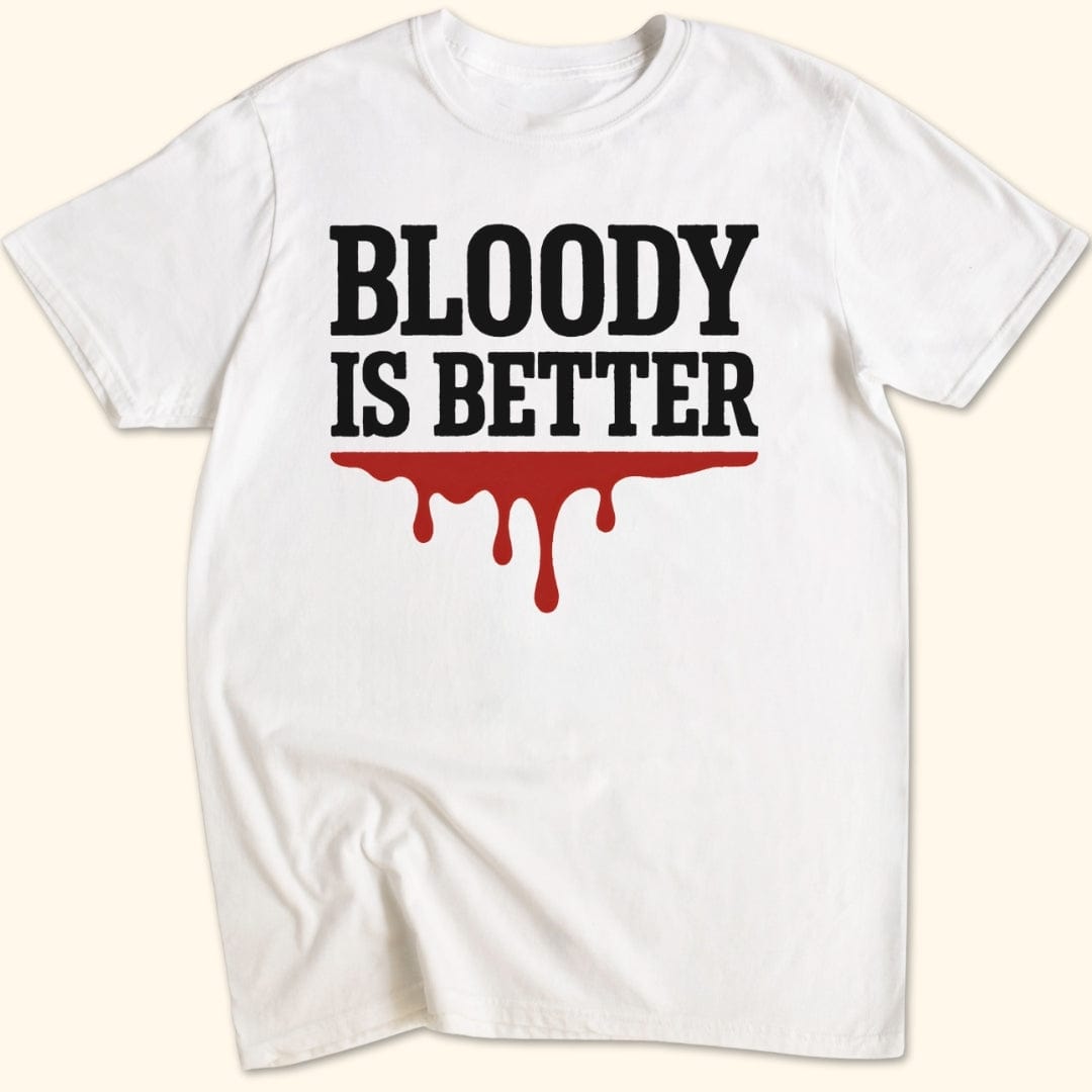Bloody is Better T-Shirt