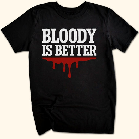 Bloody is Better T-Shirt
