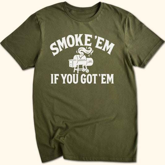 Smoke 'Em if You Got 'Em T-Shirt