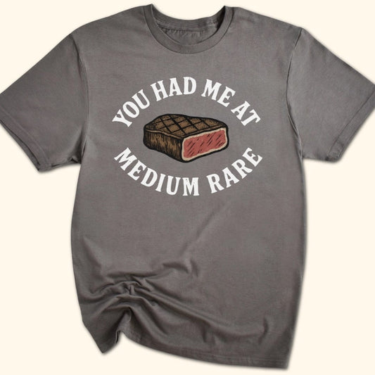 You Had Me At Medium Rare T-Shirt