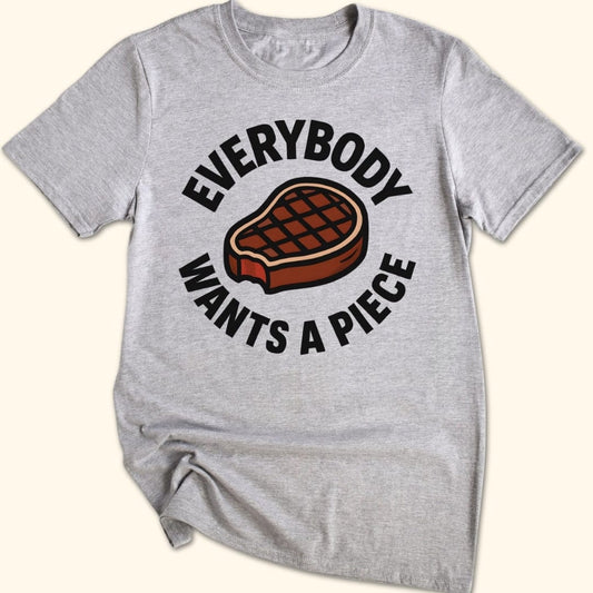 Everybody Wants a Piece T-Shirt