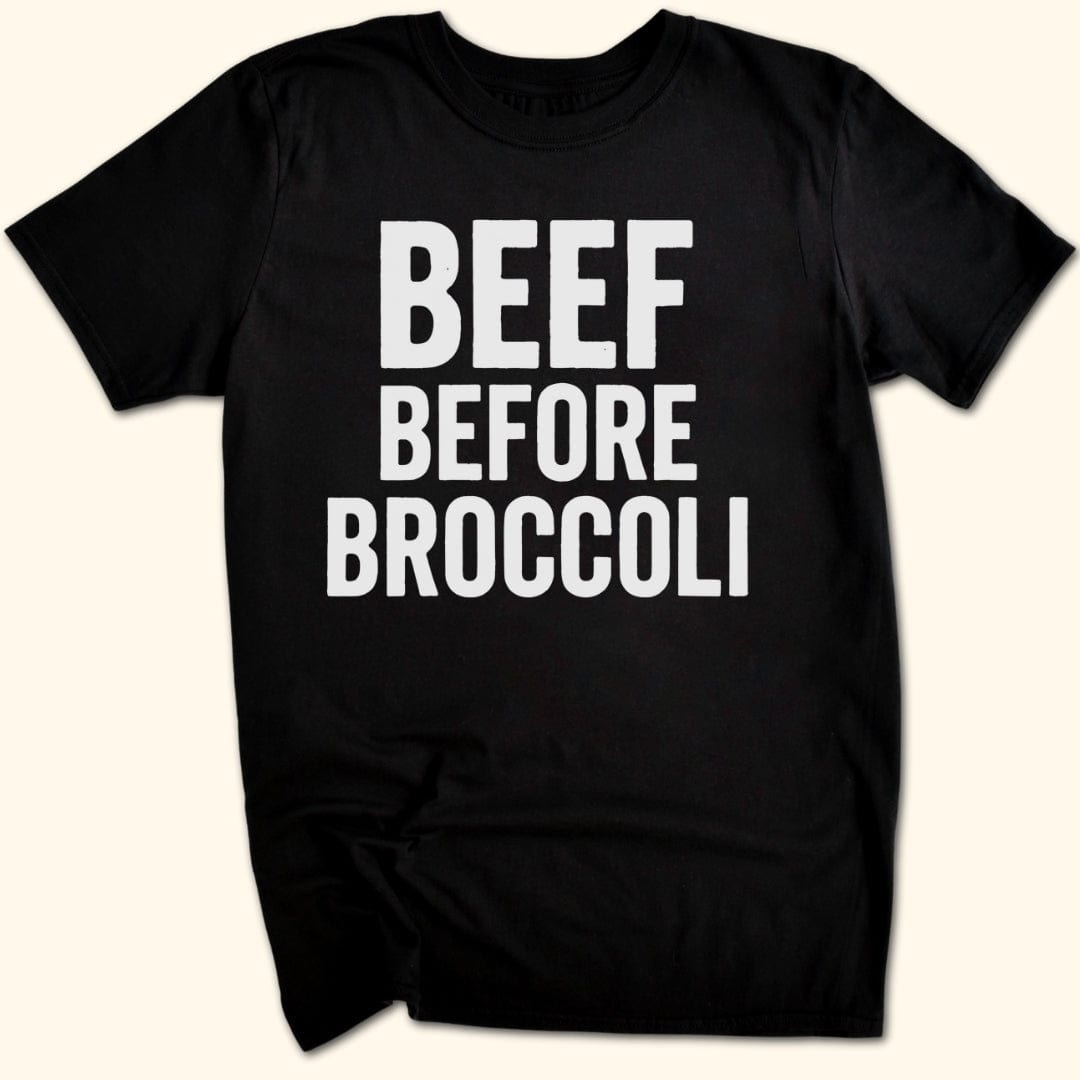 Beef Before Broccoli T-Shirt