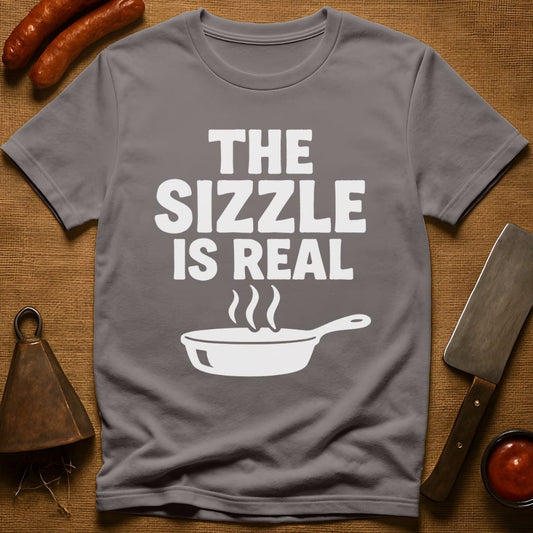 The Sizzle is Real T-Shirt