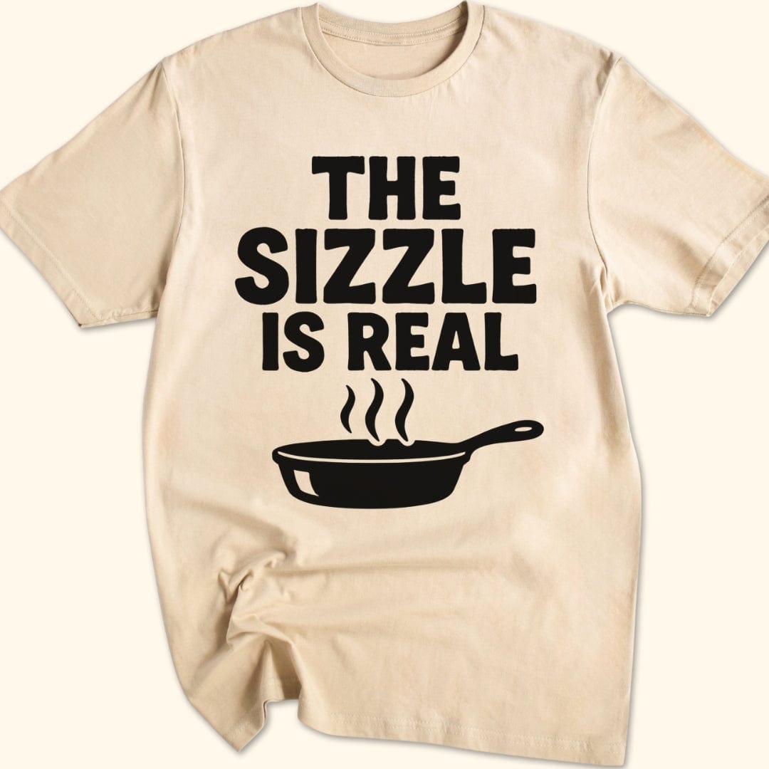 The Sizzle is Real T-Shirt