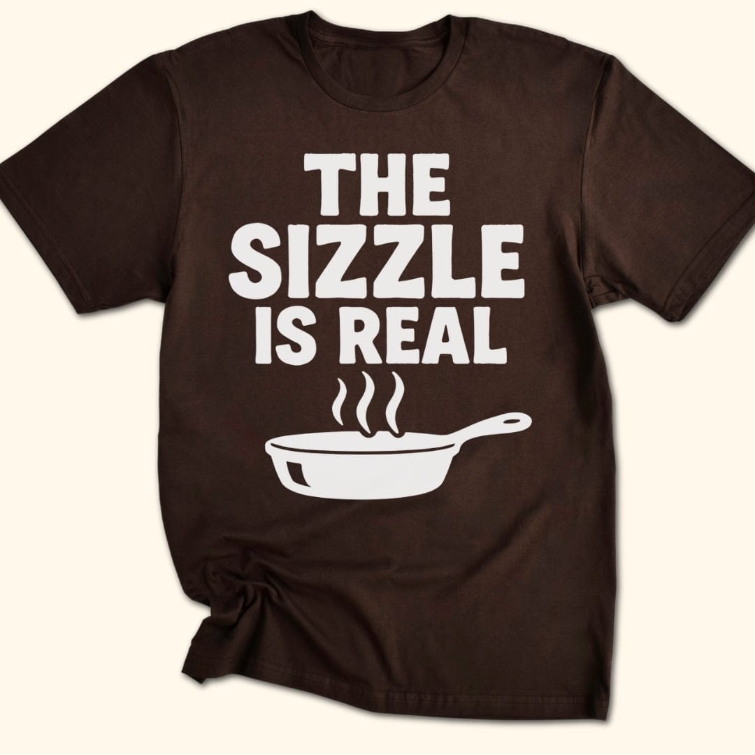 The Sizzle is Real T-Shirt
