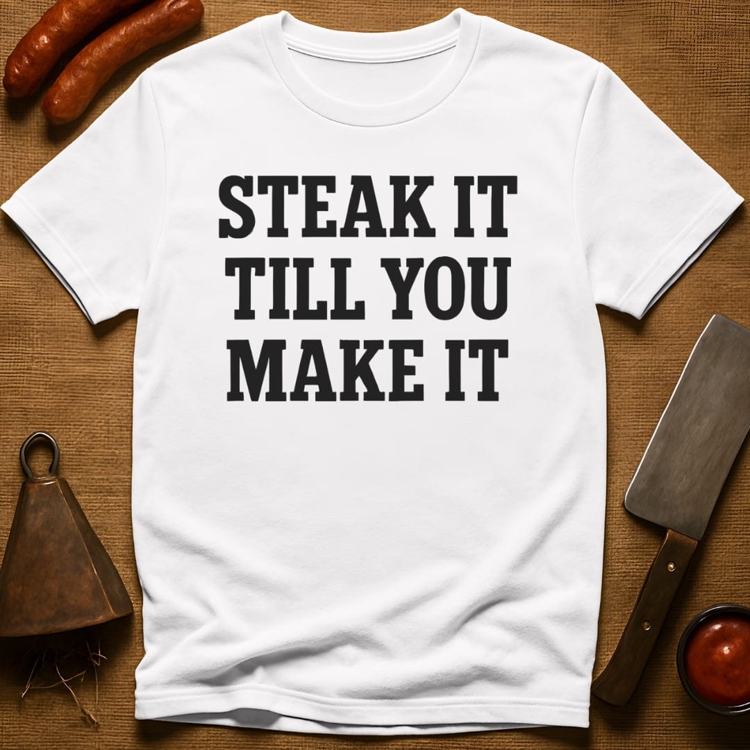 Steak it Till You Make it T-Shirt