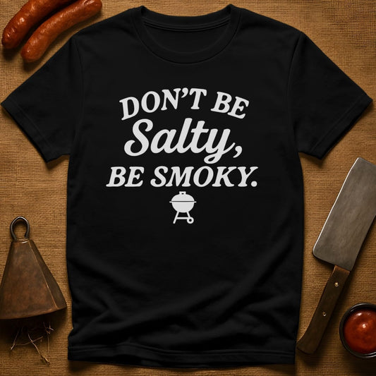 Don't be Salty, Be Smoky T-Shirt