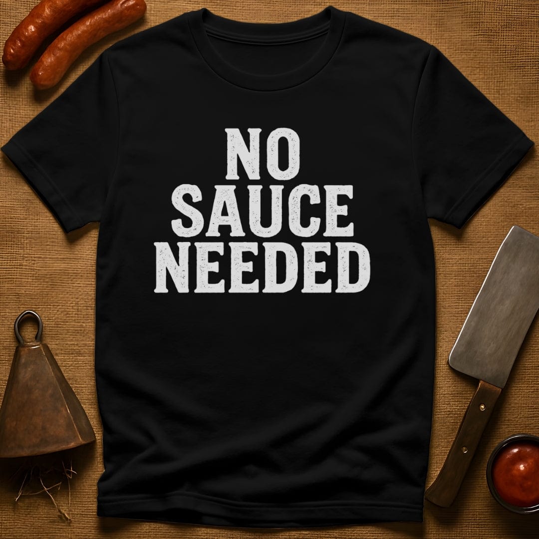 No Sauce Needed T-Shirt