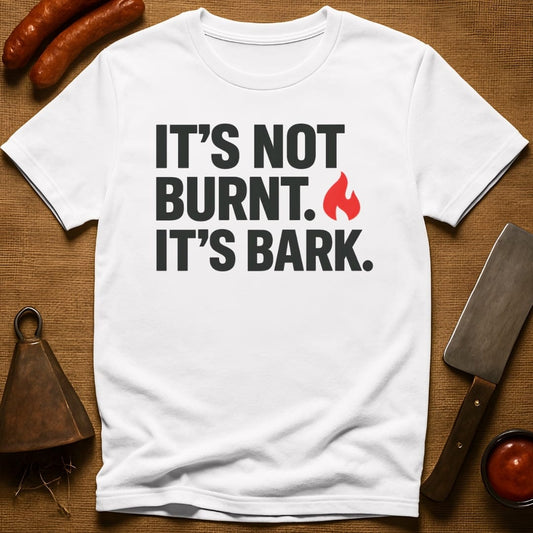 It's Not Burnt. It's Bark. T-Shirt