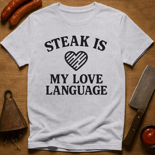 Steak is My Love Language T-Shirt