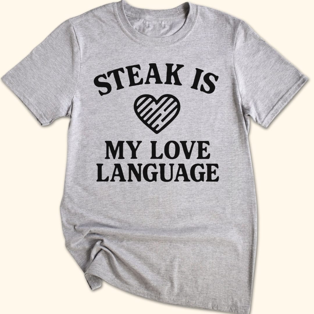 Steak is My Love Language T-Shirt