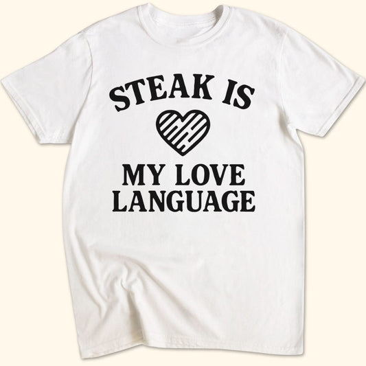 Steak is My Love Language T-Shirt