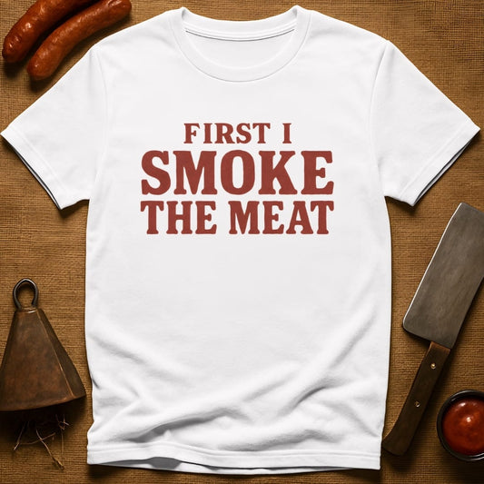 First I Smoke the Meat T-Shirt