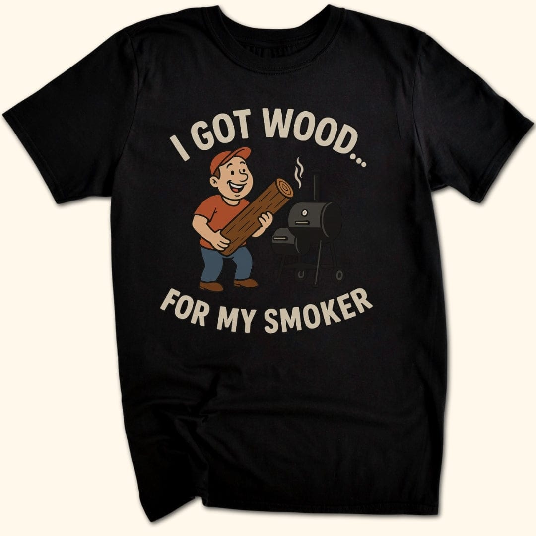 I Got Wood... T-Shirt
