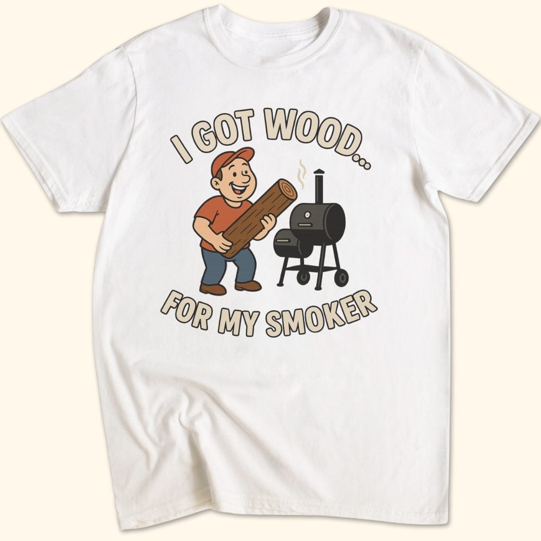 I Got Wood... T-Shirt