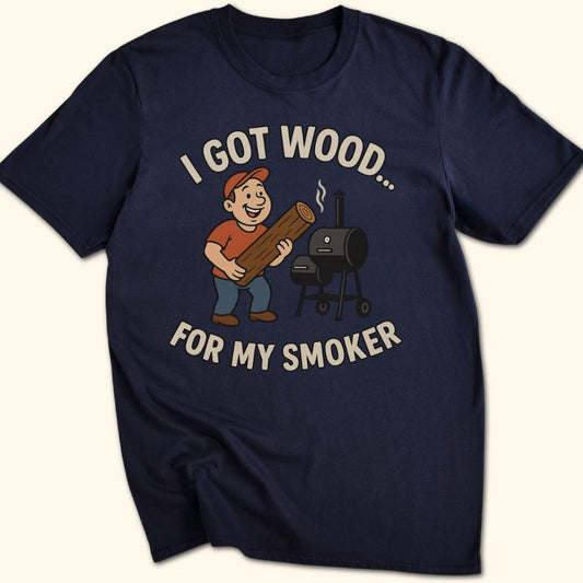 I Got Wood... T-Shirt