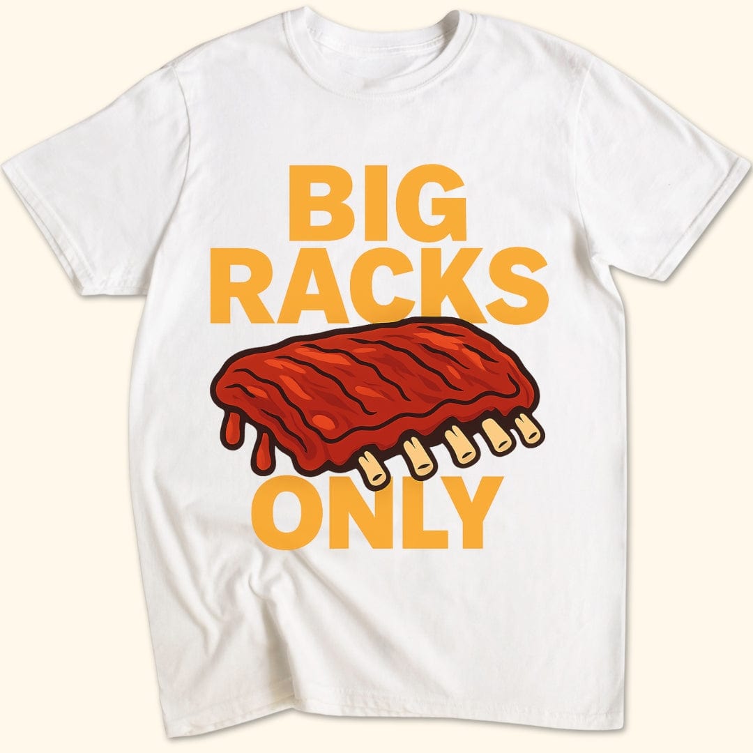 Big Racks Only T-Shirt