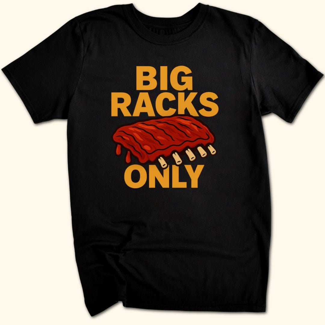 Big Racks Only T-Shirt