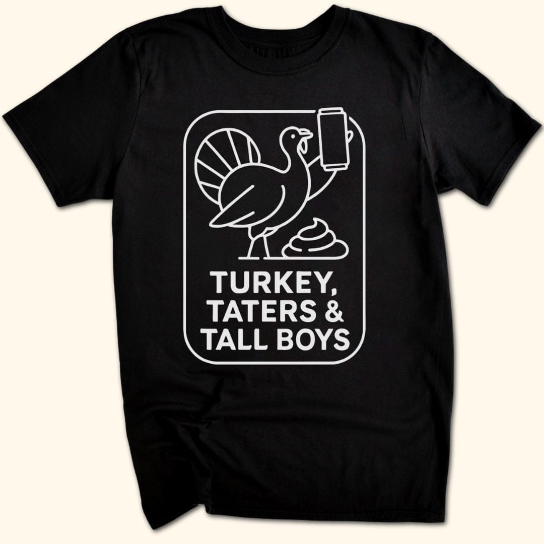 Turkey, Taters & Tall Boys T-Shirt