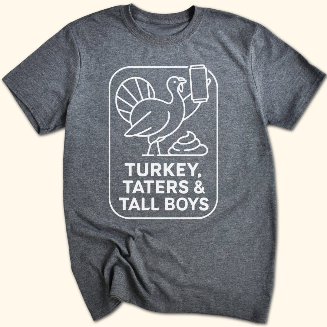 Turkey, Taters & Tall Boys T-Shirt