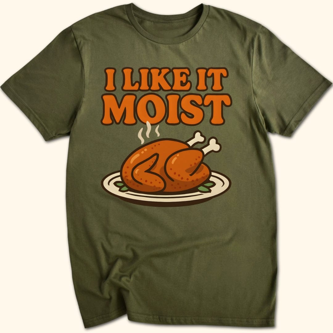 I Like it Moist T-Shirt