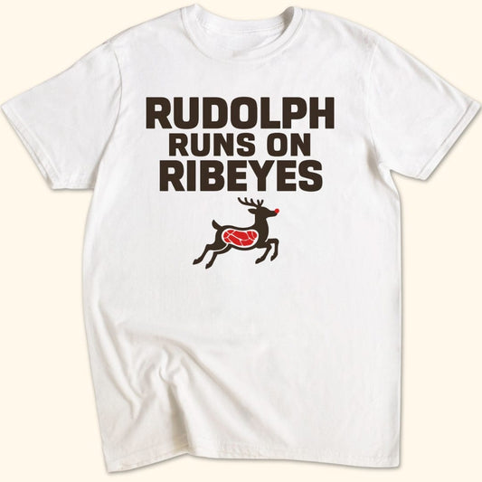 Rudolph Runs on Ribeyes T-Shirt