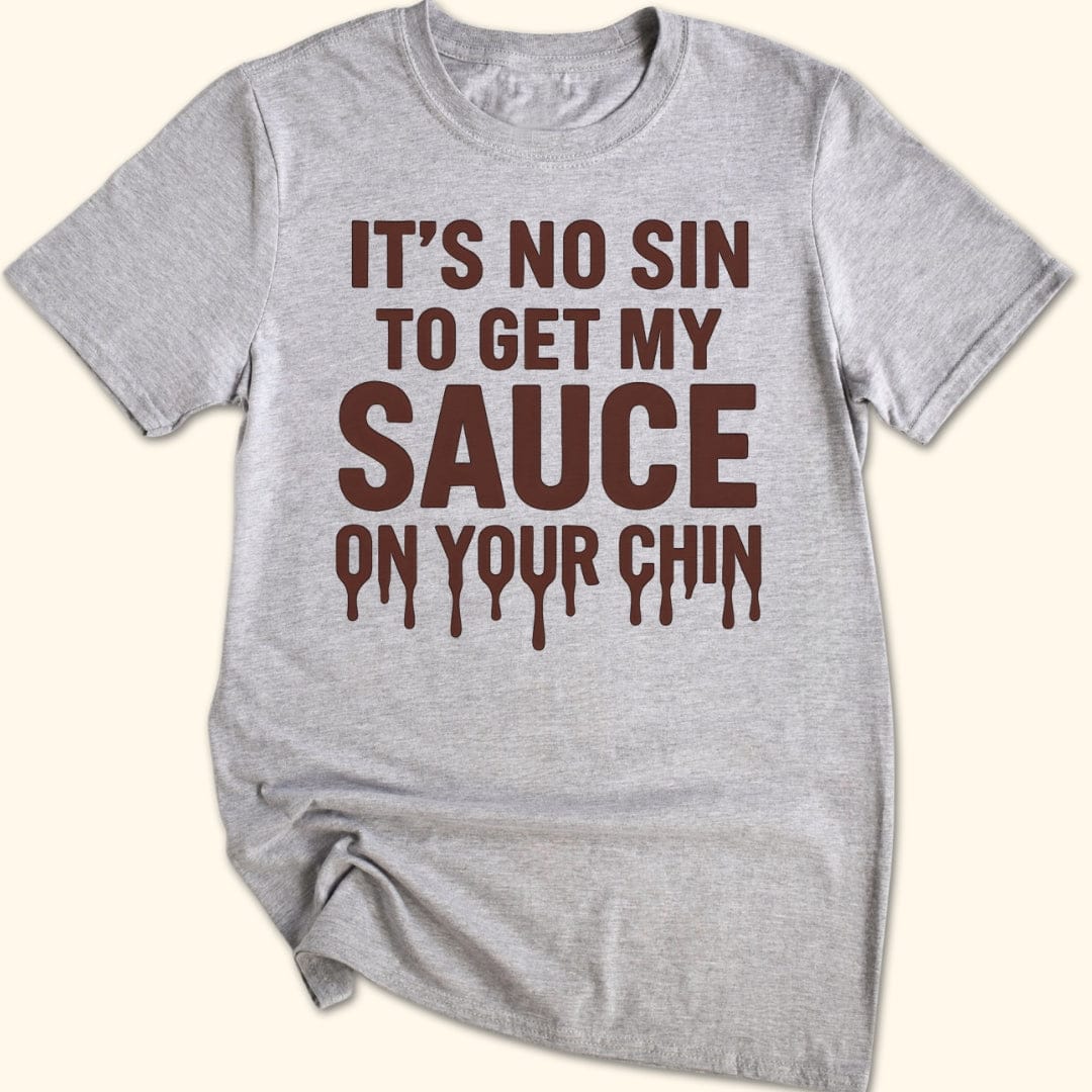 My Sauce, Your Chin T-Shirt