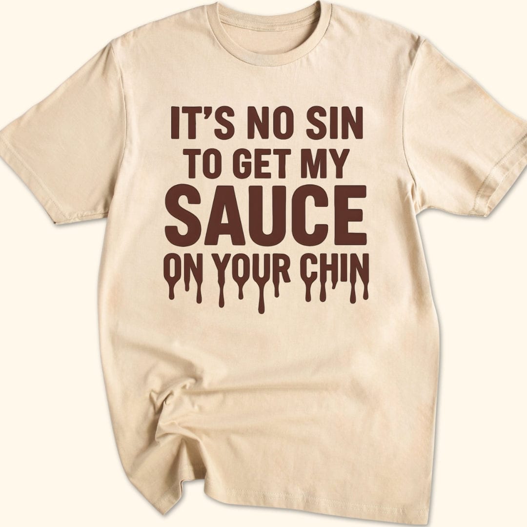 My Sauce, Your Chin T-Shirt