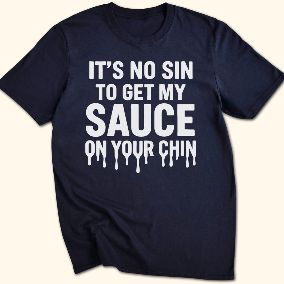 My Sauce, Your Chin T-Shirt