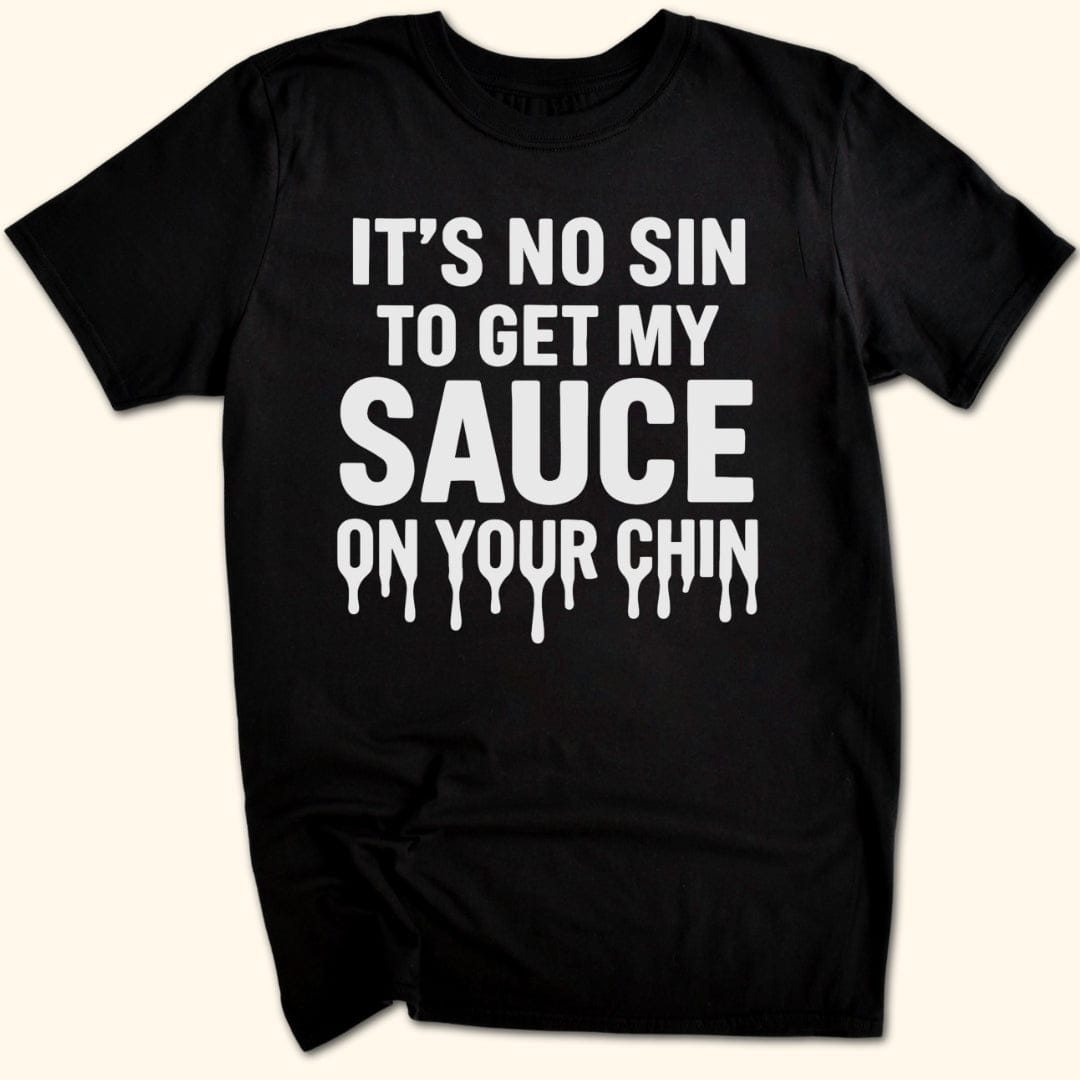 My Sauce, Your Chin T-Shirt