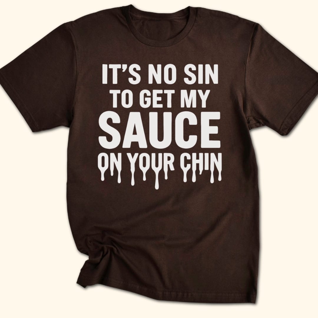 My Sauce, Your Chin T-Shirt