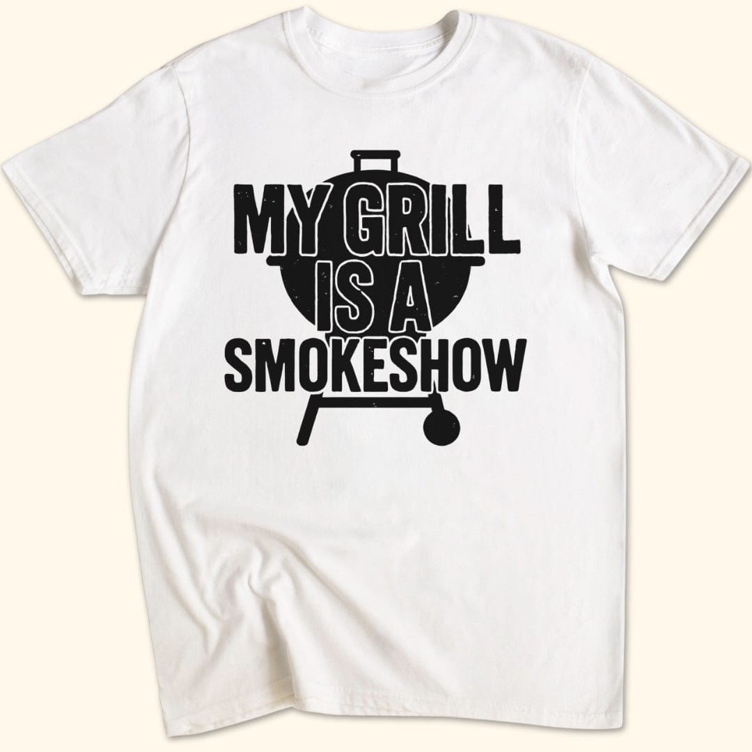 My Grill's a Smokeshow T-Shirt