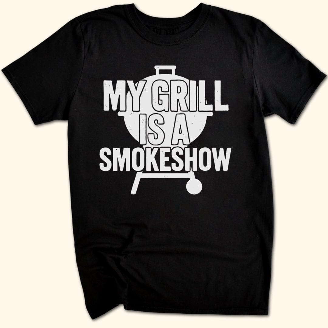 My Grill's a Smokeshow T-Shirt