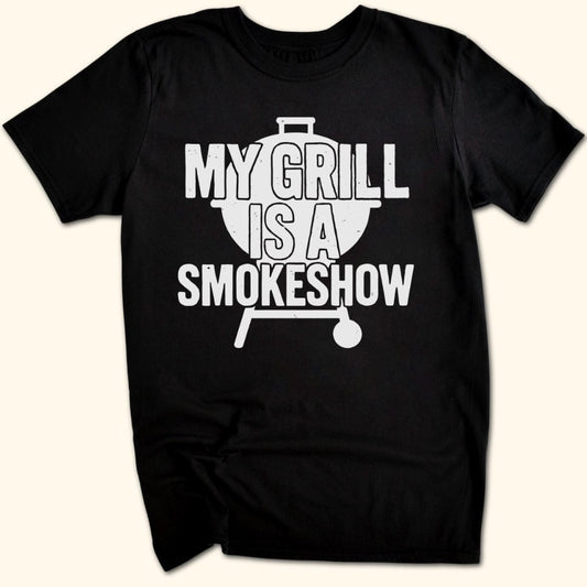 My Grill's a Smokeshow T-Shirt