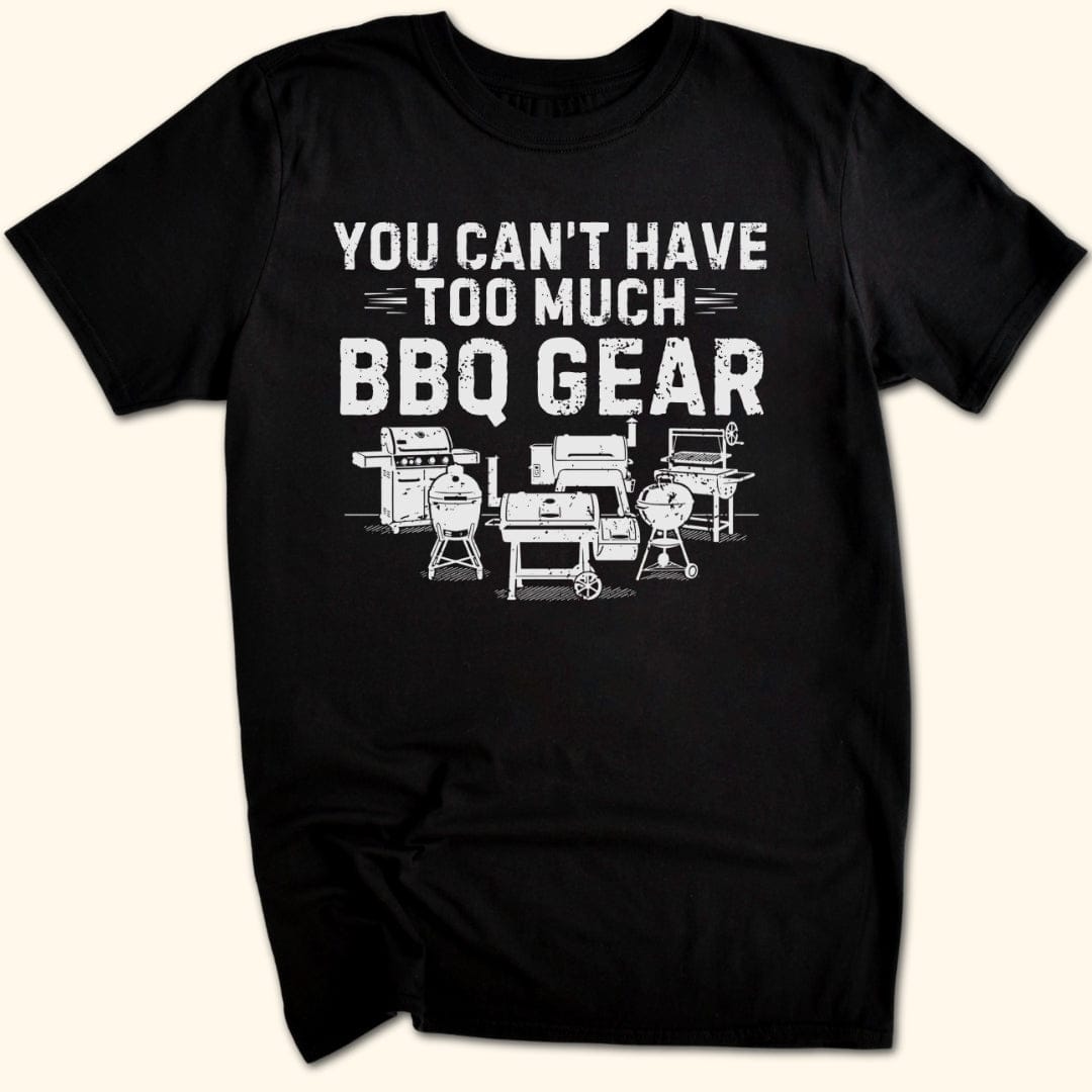Too Much BBQ Gear T-Shirt