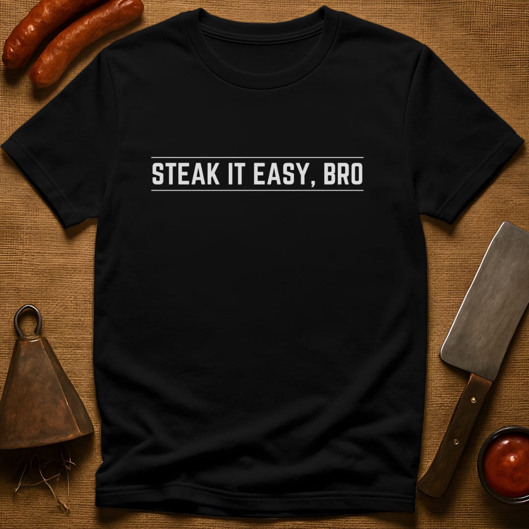 Steak it Easy, Bro T-Shirt