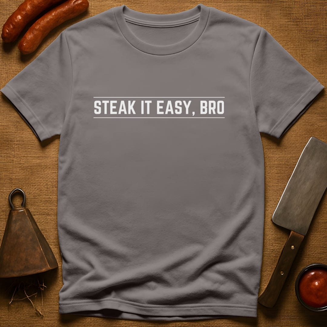 Steak it Easy, Bro T-Shirt
