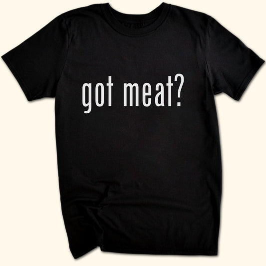 got meat? T-Shirt
